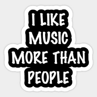 I like music more than people Sticker